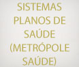 SISTEMAS PLANOS DE SAÚDE (METRÓPOLE SAÚDE) 